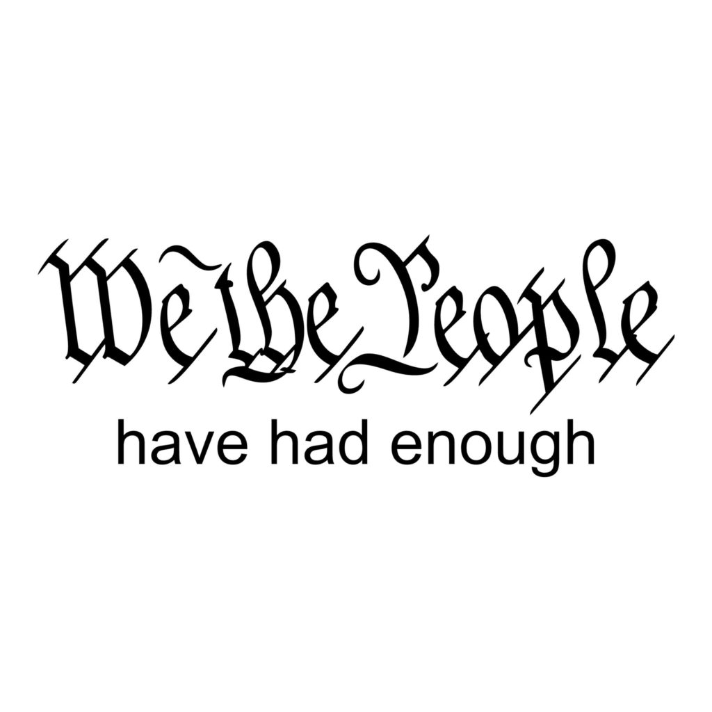 we-the-people-have-had-enough-vinyl-decal-custom-size-biggest-decal