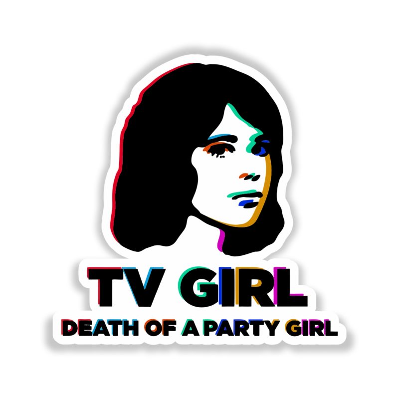 Tv Girl - Death Of A Party Girl 3 - Full Color Vinyl Sticker - Custom Size