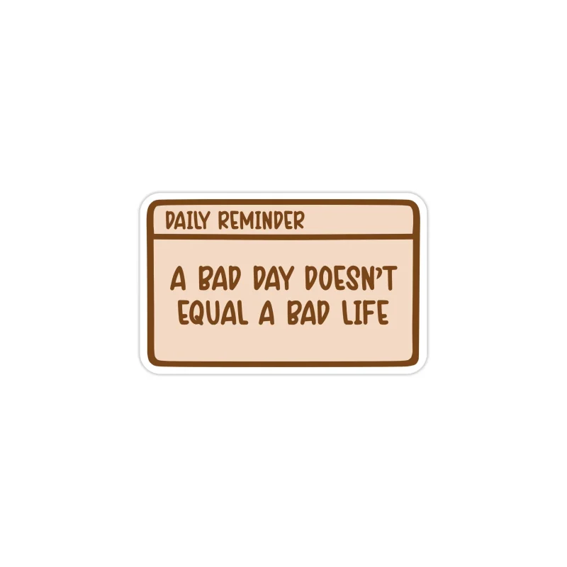 A Bad Day Doesn't Equal A Bad Life Full Color Vinyl Decal - Custom Size
