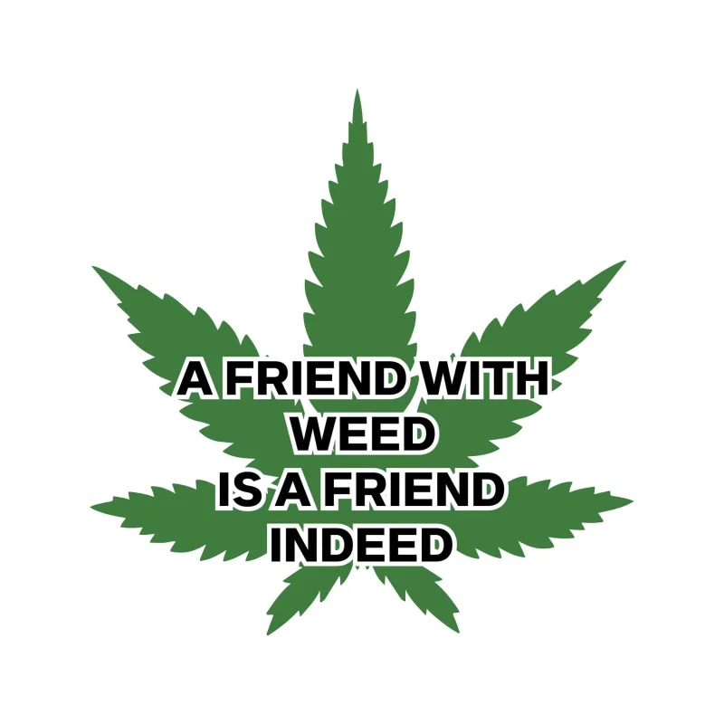 A Friend With Weed Is A Friend Indeed - Iron On DTF Transfer - Custom Size