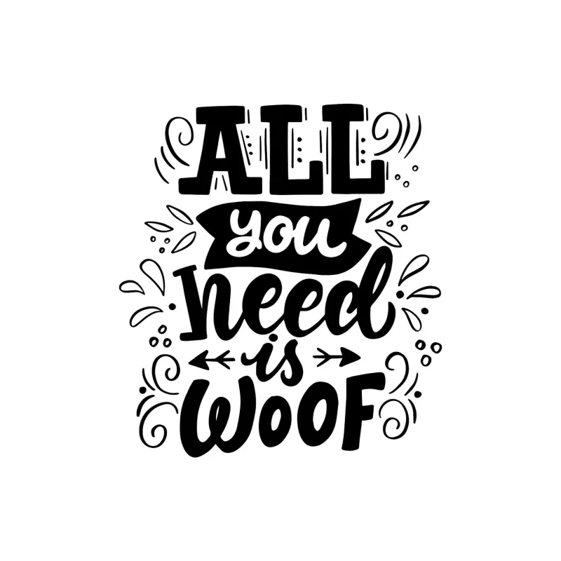 All You Need is Woof - Vinyl Decal - Custom Size