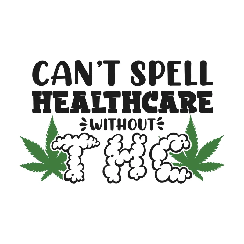 CAN'T SPELL HEALTHCARE WITHOUT THC - Iron On DTF Transfer - Custom Size