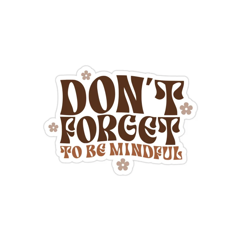Don't Forget to be Mindful Full Color Vinyl Decal - Custom Size