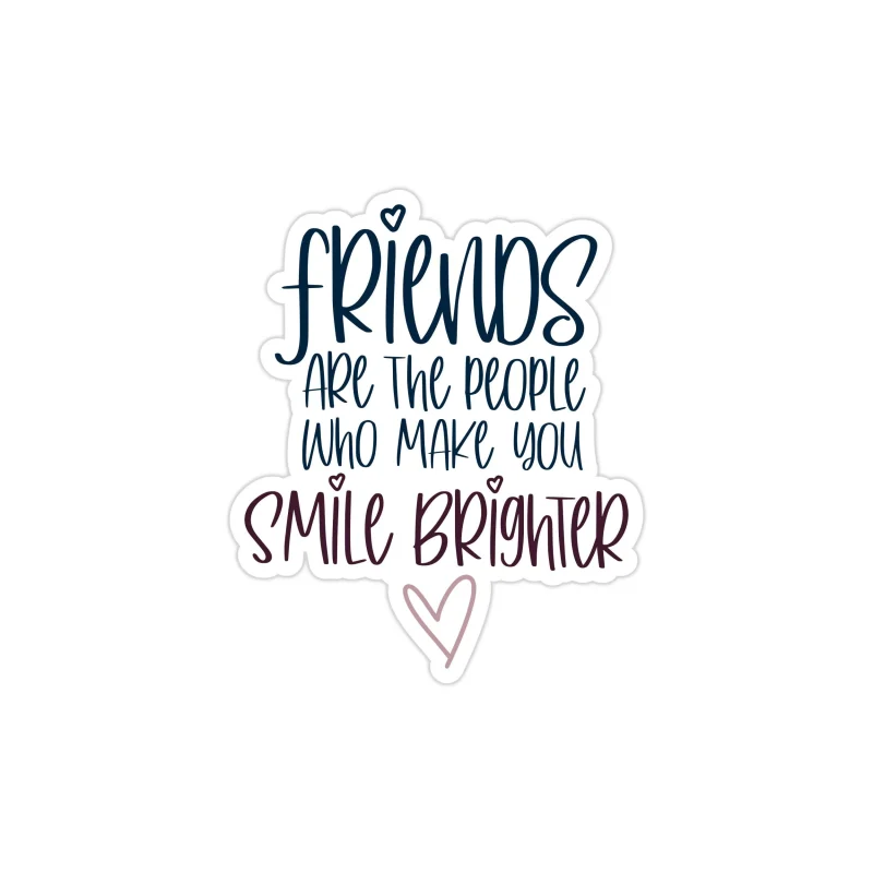 Friends are the People Who Make You Smile Brighter Full Color Vinyl Decal - Custom Size