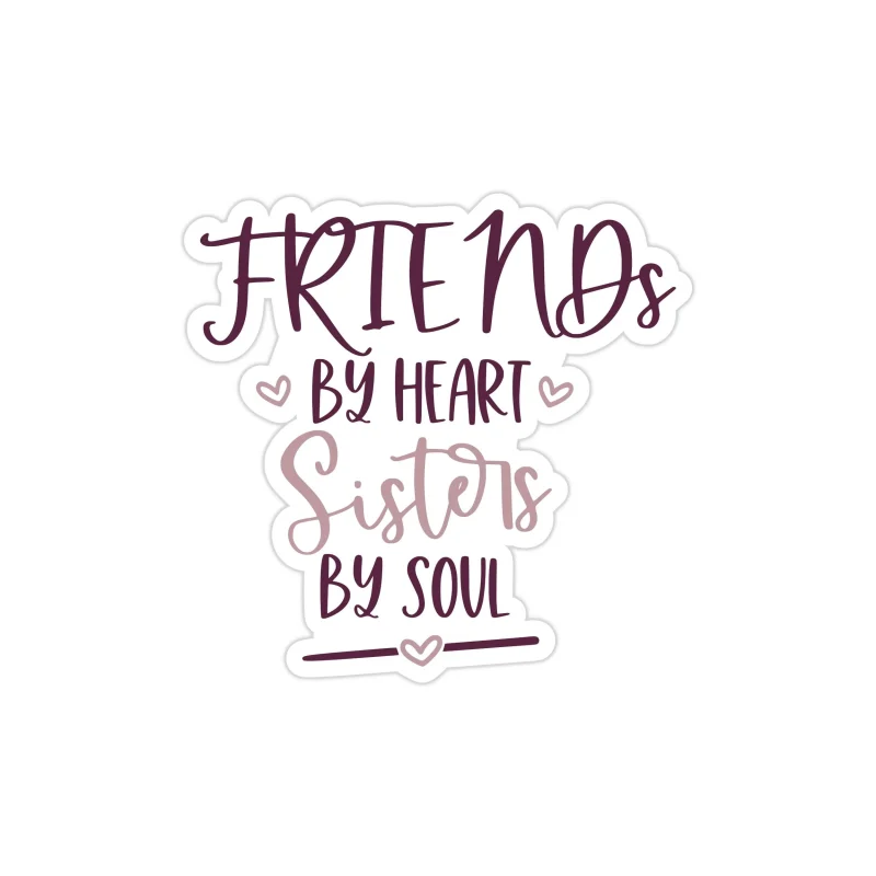 Friends By Heart Sisters By Soul Full Color Vinyl Decal - Custom Size