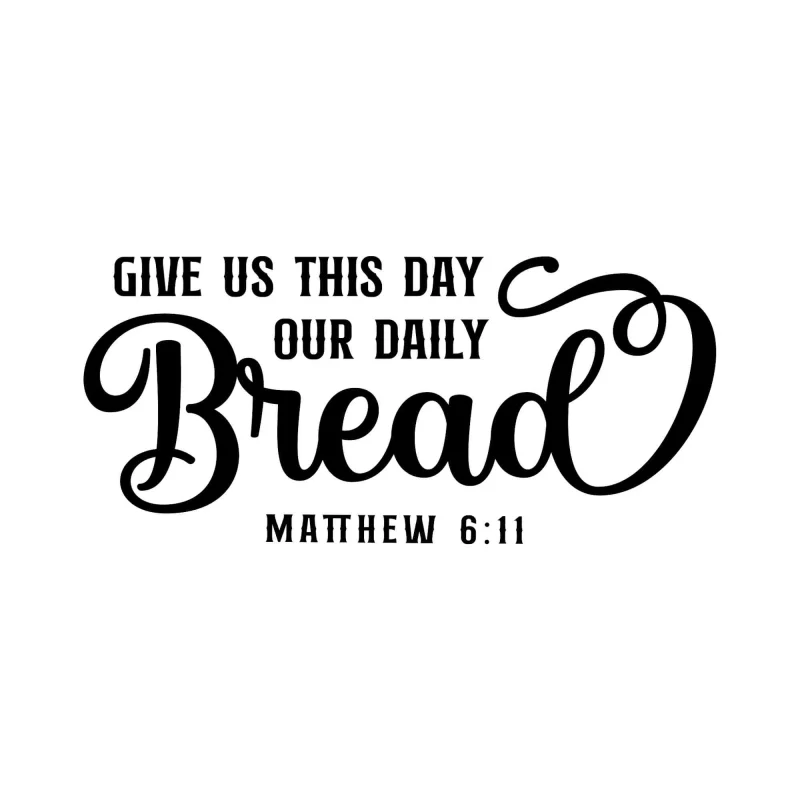 Give Us This Day Our Daily Bread - Vinyl Decal - Custom Size