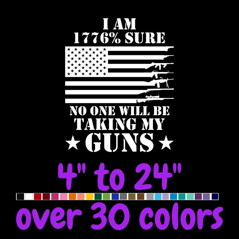 I am 1776% Sure No One Will Be Taking My Guns Vinyl Decal