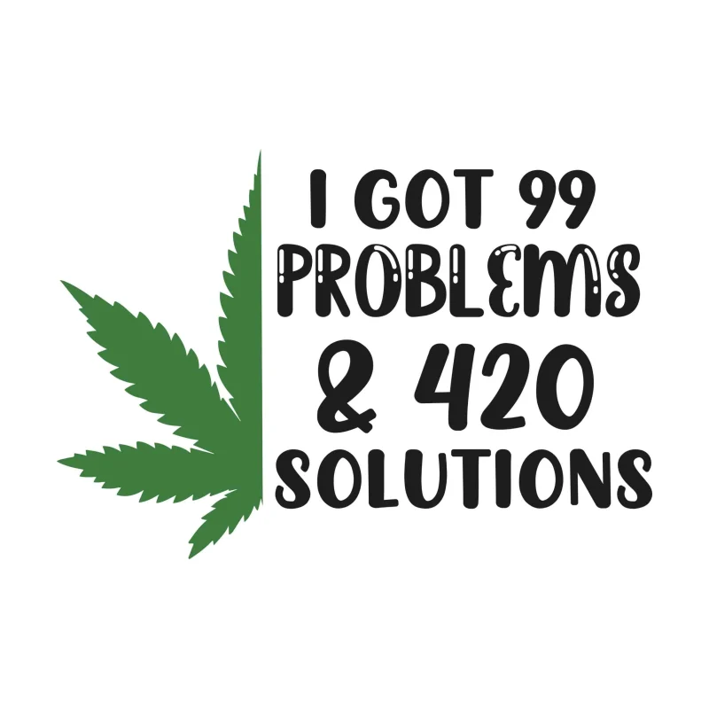 I Got 99 Problems & 420 Solutions - Iron On DTF Transfer - Custom Size