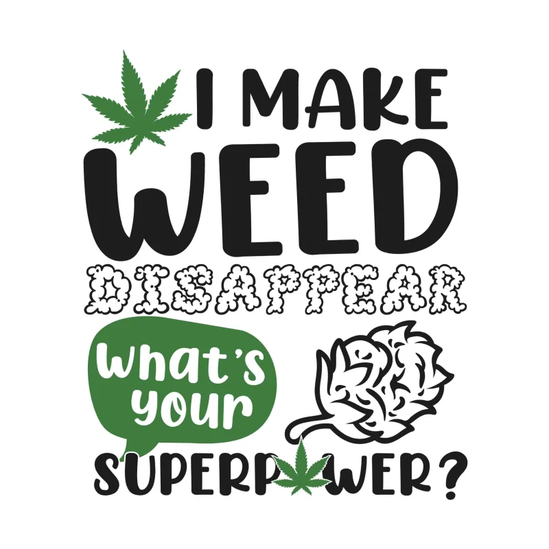 I MAKE WEED DISAPPEAR WHAT'S YOUR SUPERPOWER? - Iron On DTF Transfer - Custom Size