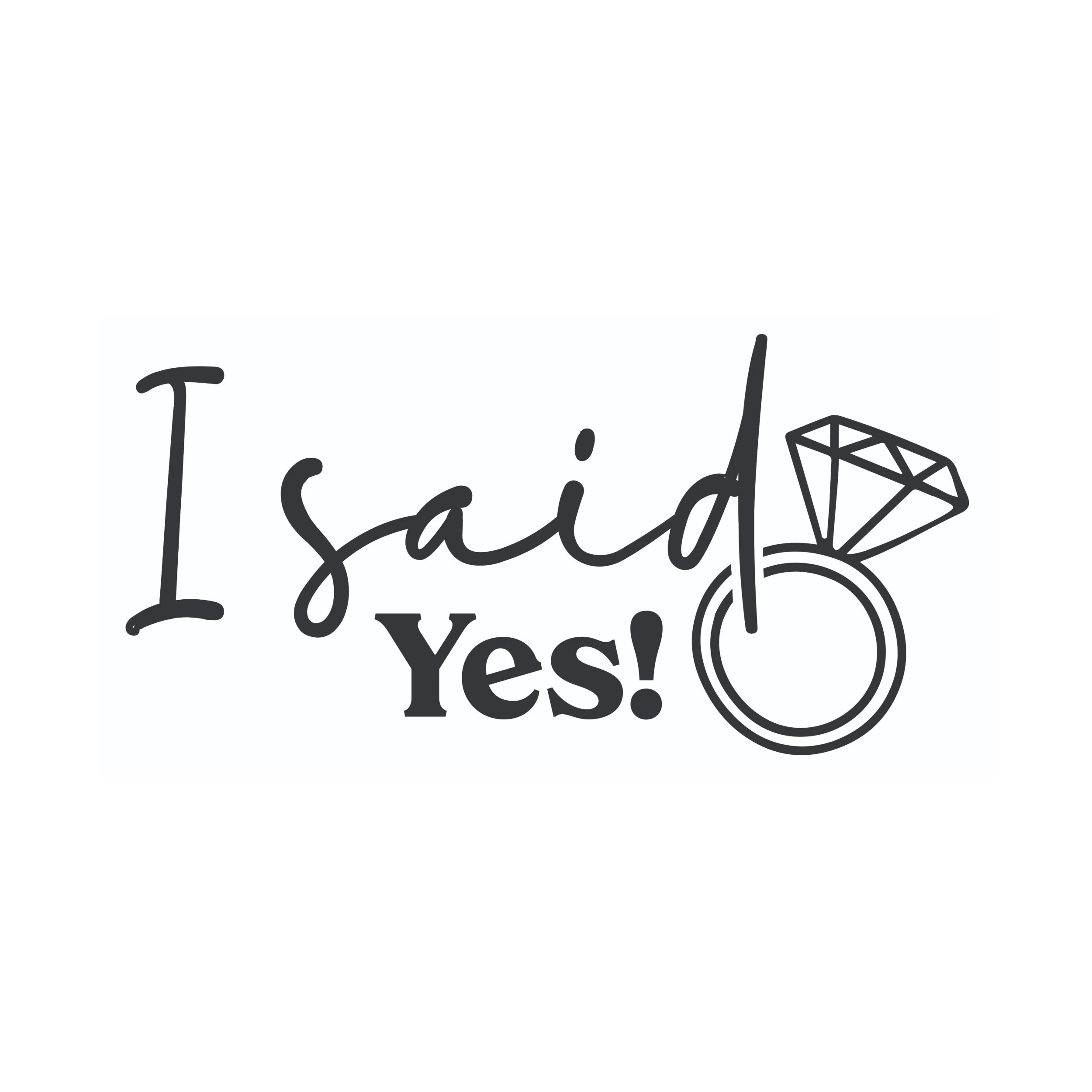 I Said Yes - Vinyl Decal - Custom Size