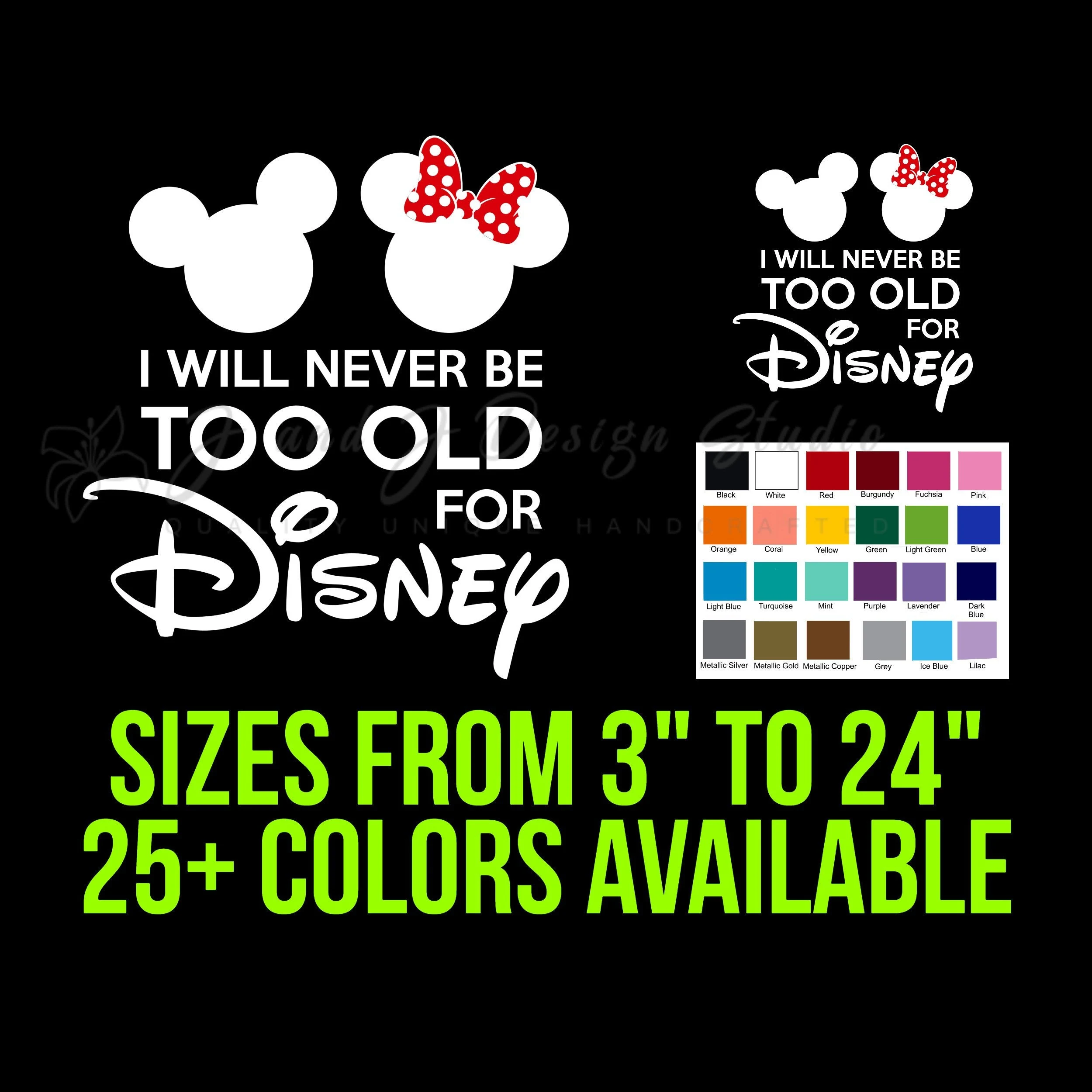 I Will Never Be Too Old For Disney Vinyl Decal - Custom Size