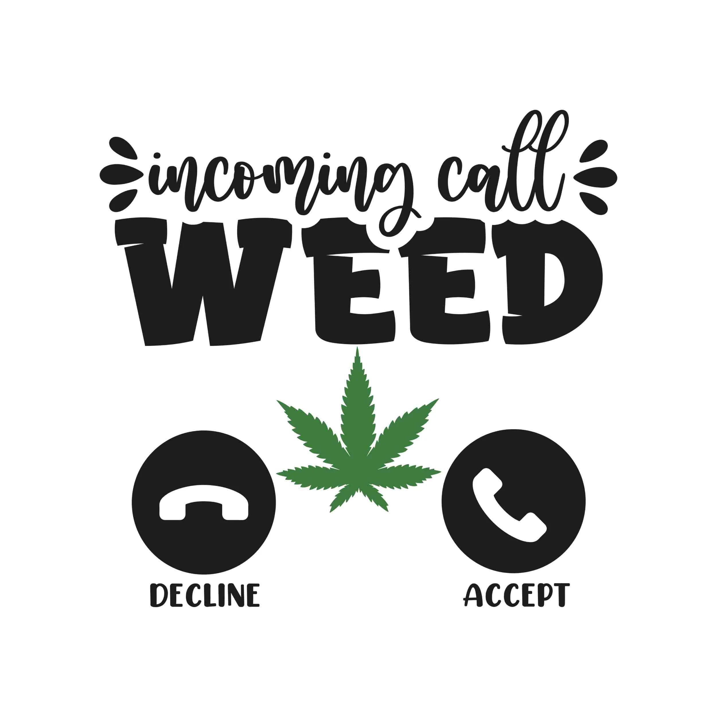 Incoming Call WEED - Iron On DTF Transfer - Custom Size