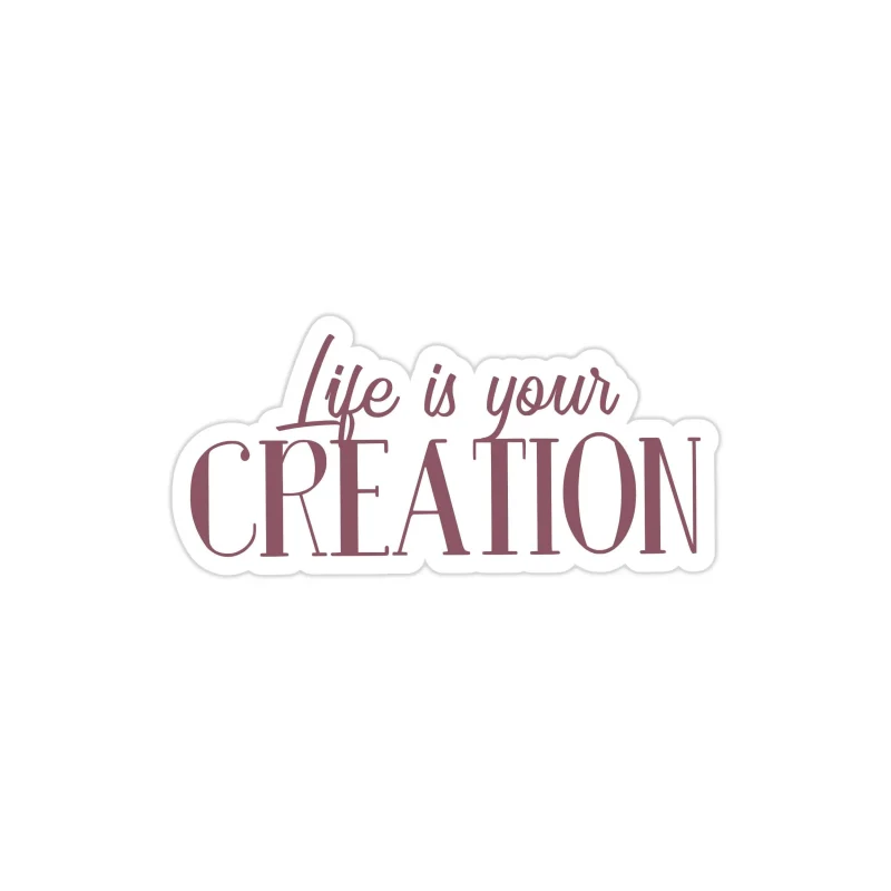 Life is Your Creation Full of Opportunities Full Color Vinyl Decal - Custom Size