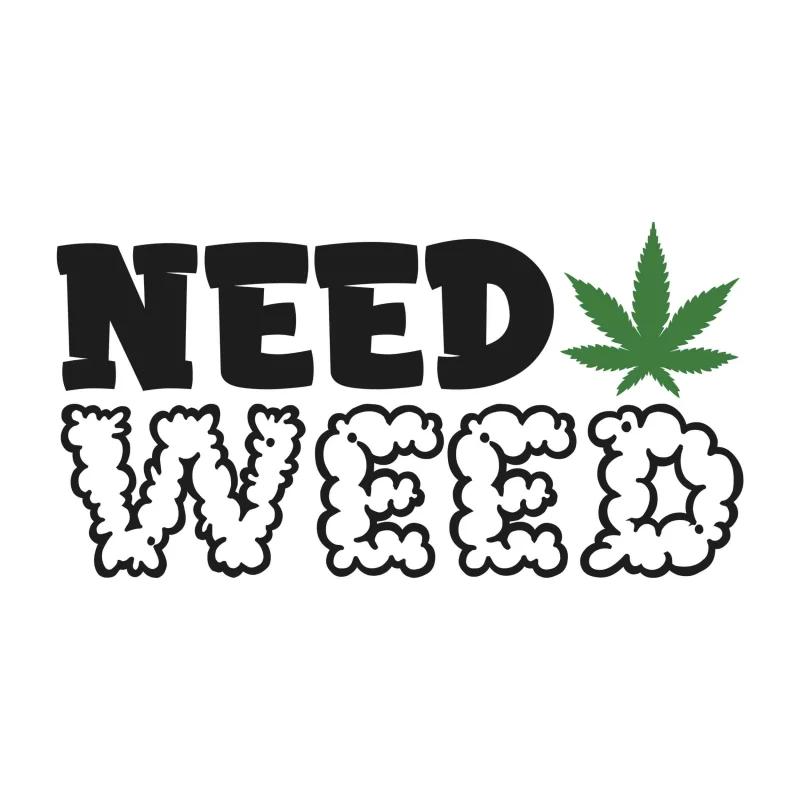 NEED WEED - Iron On DTF Transfer - Custom Size