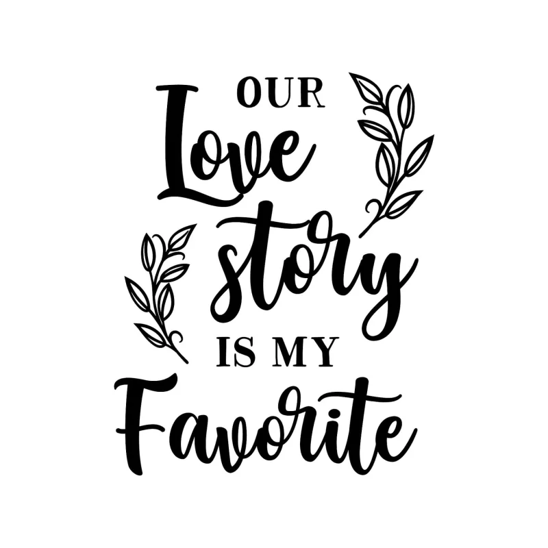 Our Love Story Is My Favorite - Vinyl Decal - Custom Size