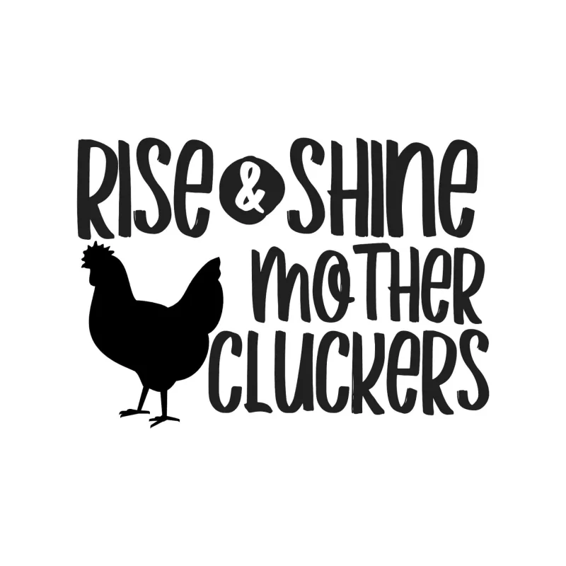 Rise & Shine Mother Cluckers - Vinyl Decal - Custom Size