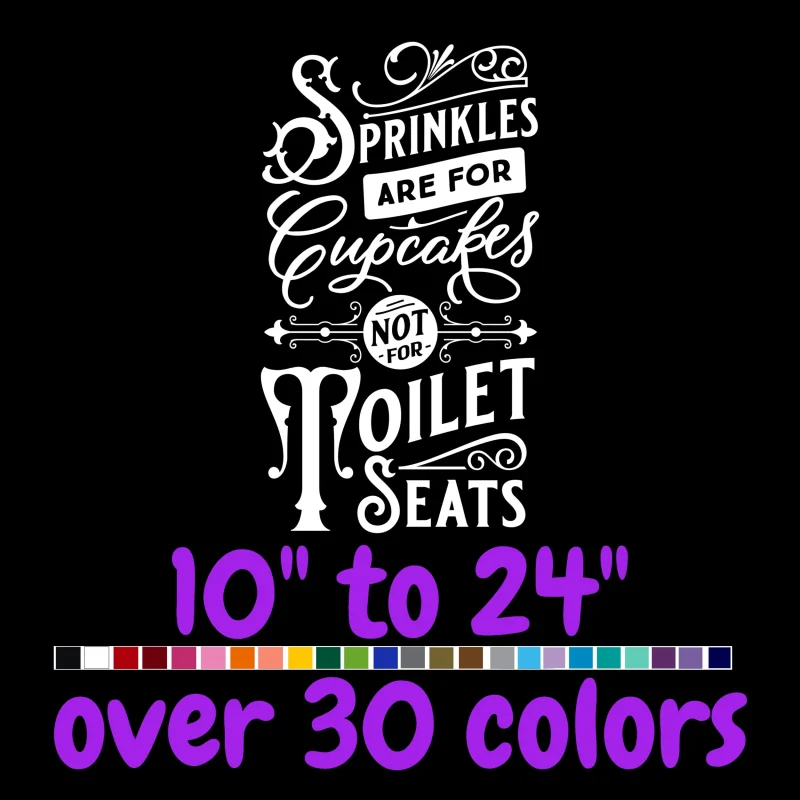Sprinkles Are For Cupcakes Not For Toilet Seats - Vinyl Decal - Custom Size