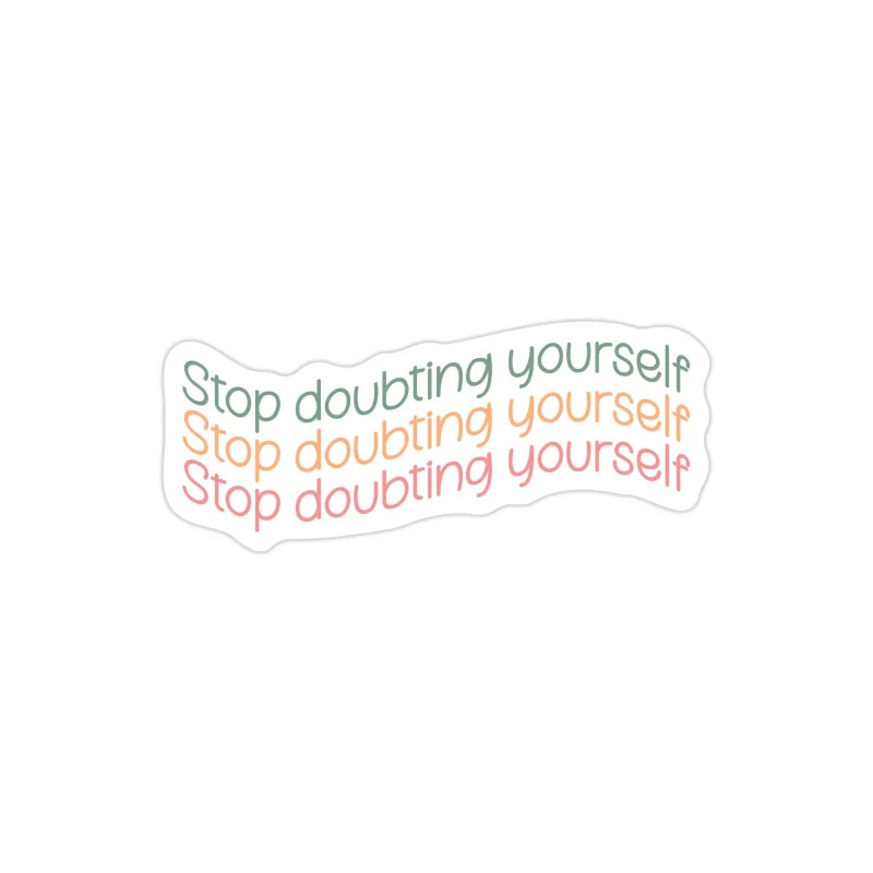 Stop Doubting Yourself Full Color Vinyl Decal - Custom Size