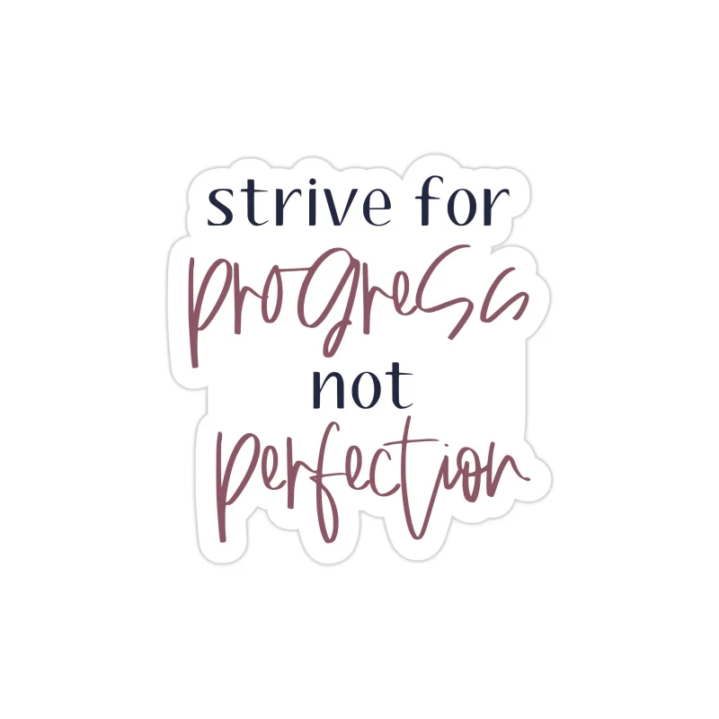 Strive for Progress Not Perfection Full Color Vinyl Decal - Custom Size
