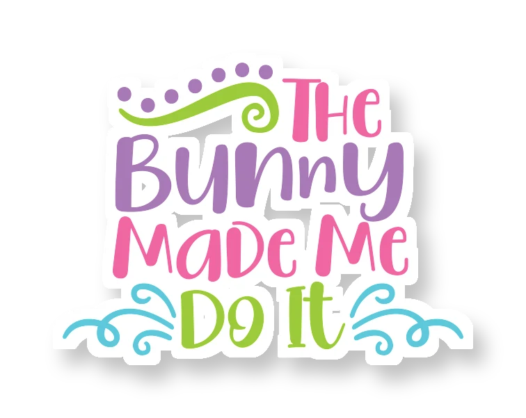 The Bunny Made Me Do It - Iron On DTF Transfer - Custom Size
