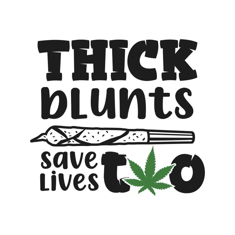 THICK BLUNTS SAVE LIVES TOO - Iron On DTF Transfer - Custom Size
