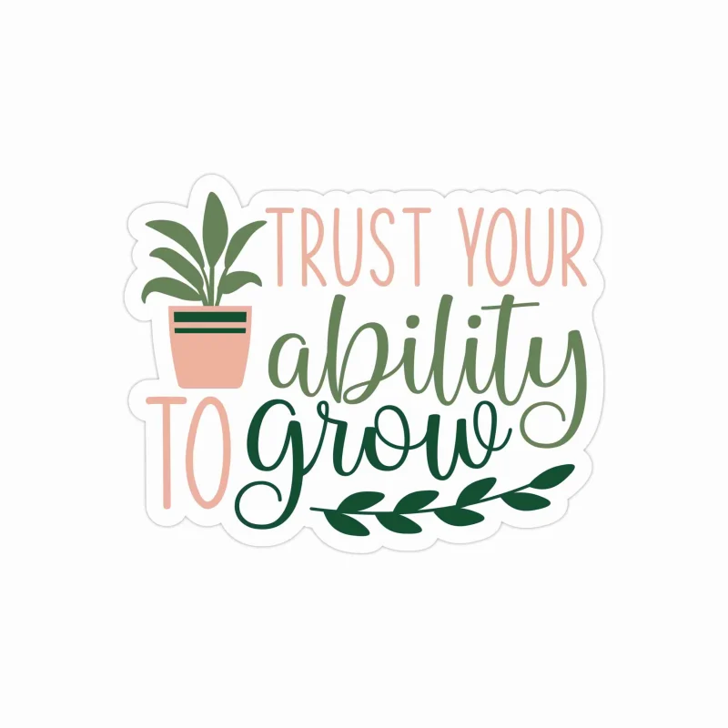 Trust Your Ability To Grow Full Color Vinyl Decal - Custom Size