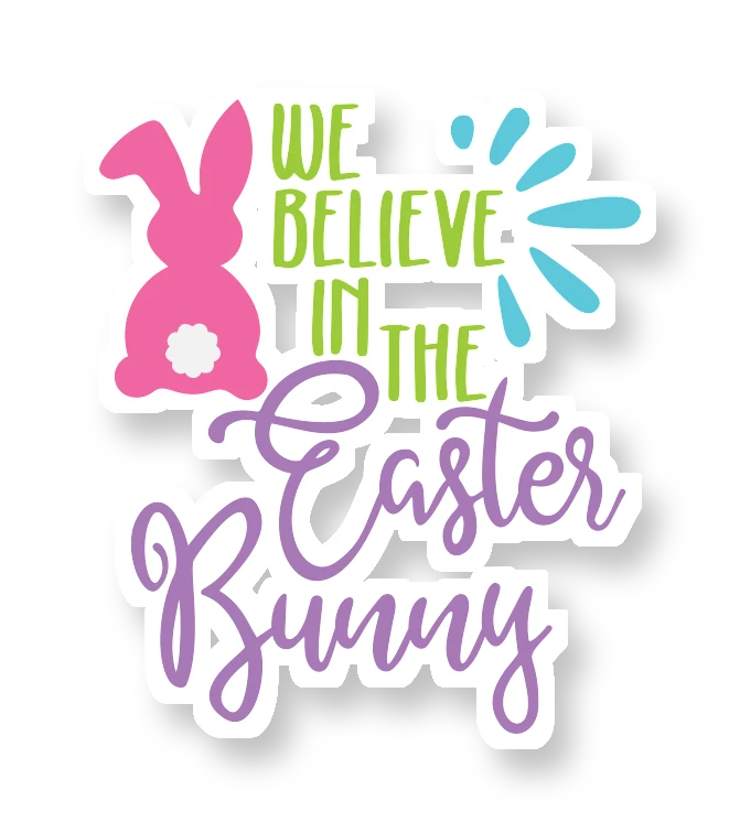 We Believe in the Easter Bunny - Full Color Vinyl Sticker - Custom Size