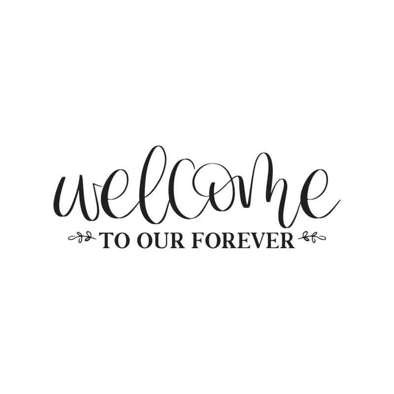 Welcome to Our Forever - Vinyl Decal - Custom Size