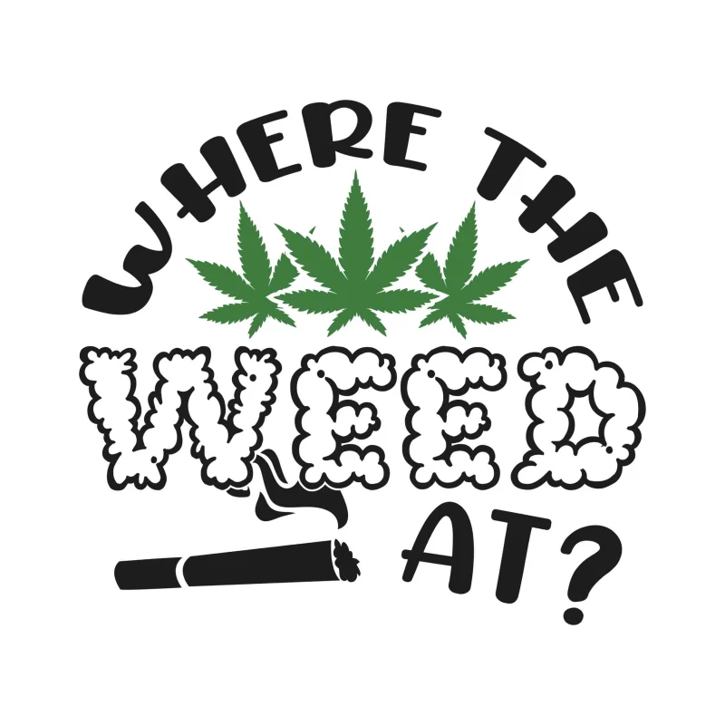 WHERE THE WEED AT? - Iron On DTF Transfer - Custom Size