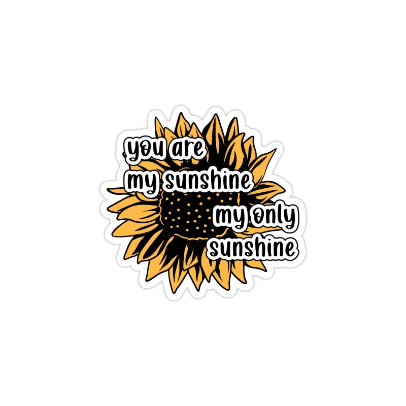 You Are My Sunshine My Only Sunshine - Sunflower - Full Color Vinyl - Custom Size