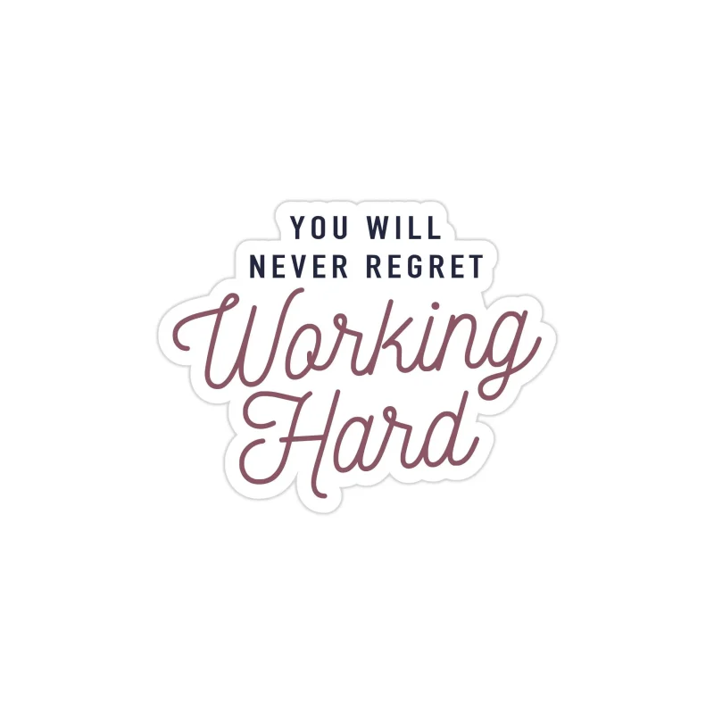 You Will Never Regret Working Hard Full Color Vinyl Decal - Custom Size