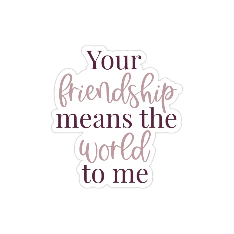 Your Friendship Means the World To Me Full Color Vinyl Decal - Custom Size
