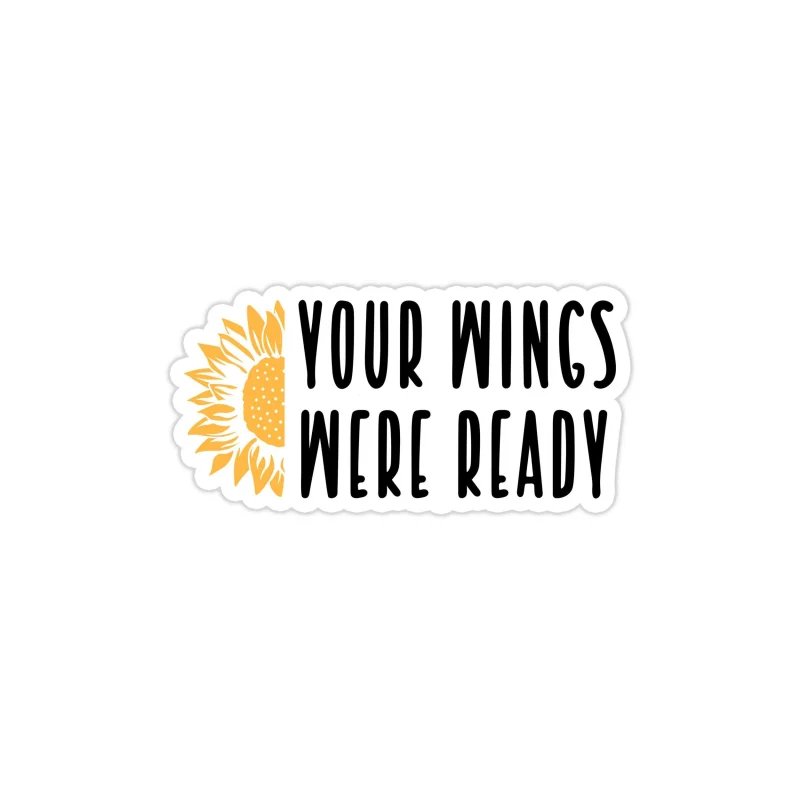 Your Wings Were Ready - Sunflower - Full Color Vinyl - Custom Size