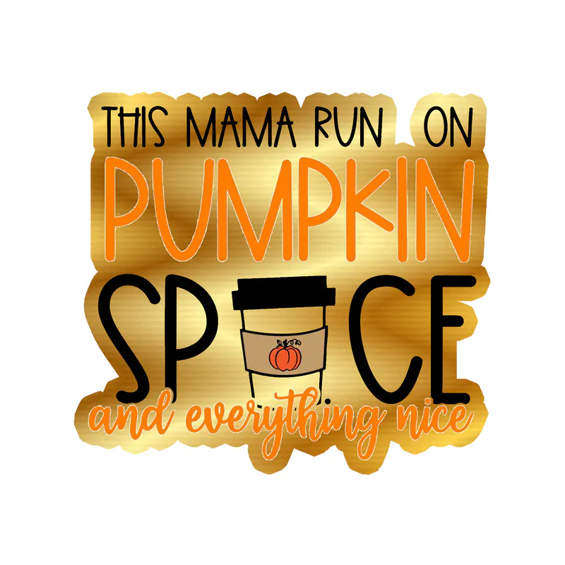 This Mama Run on Pumpkin Spice and Everything Nice - Gold Chrome Vinyl Decal