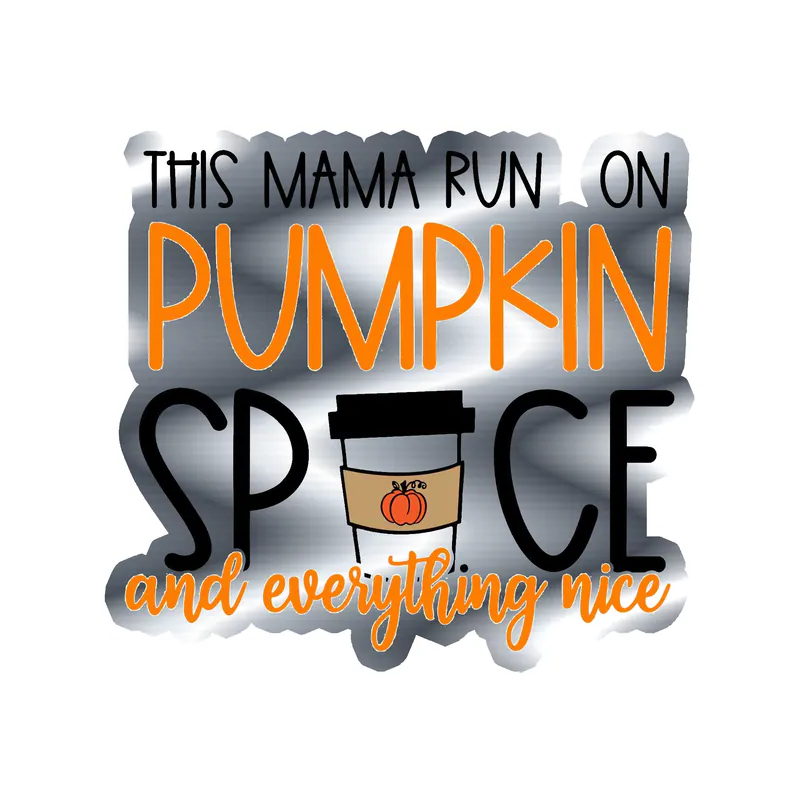 This Mama Run on Pumpkin Spice and Everything Nice - Silver Chrome Vinyl Decal