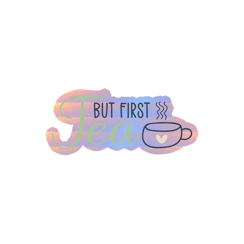 But First Tea - Holographic Vinyl Decal - Custom Size