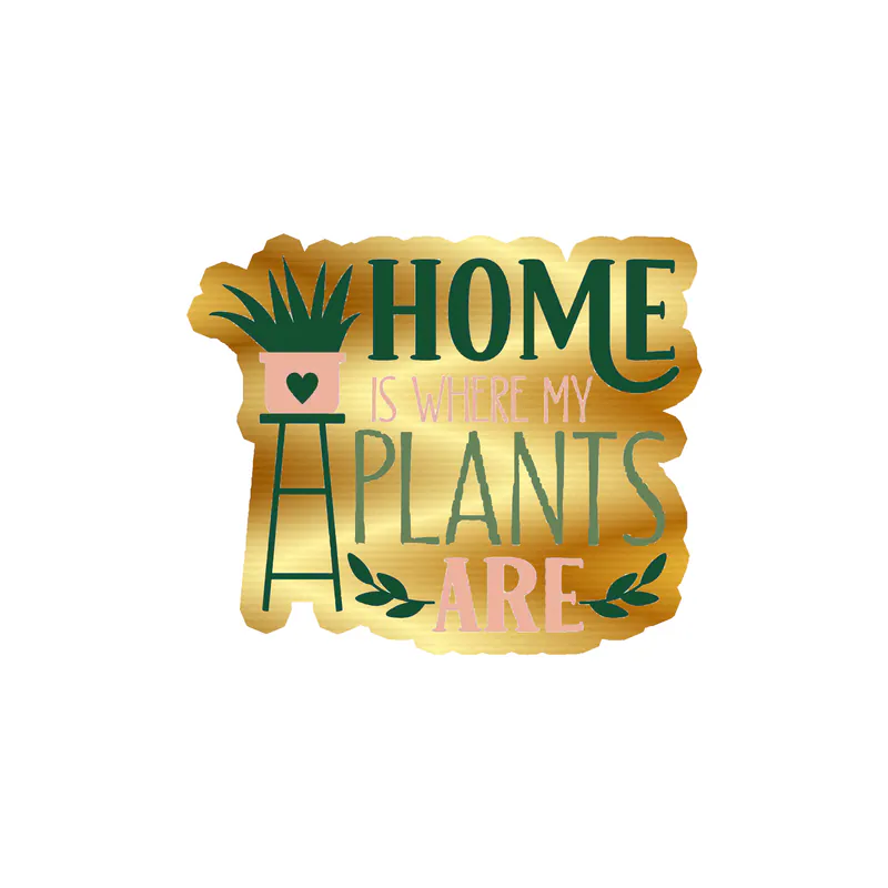 Home Is Where My Plants Are Gold Chrome Vinyl Decal - Custom Size
