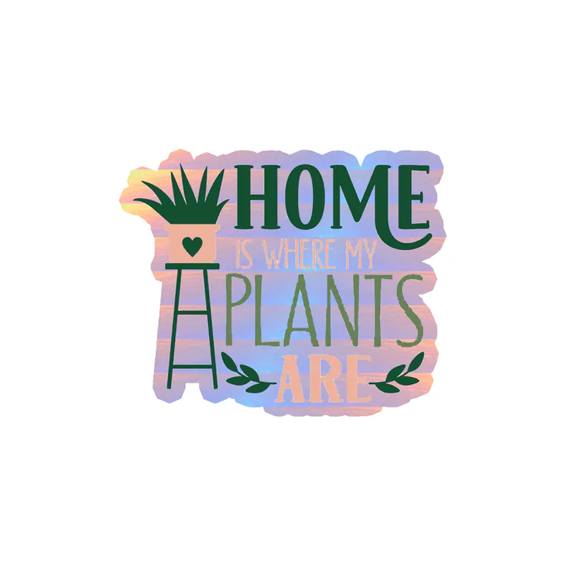 Home Is Where My Plants Are Holographic Vinyl Decal - Custom Size
