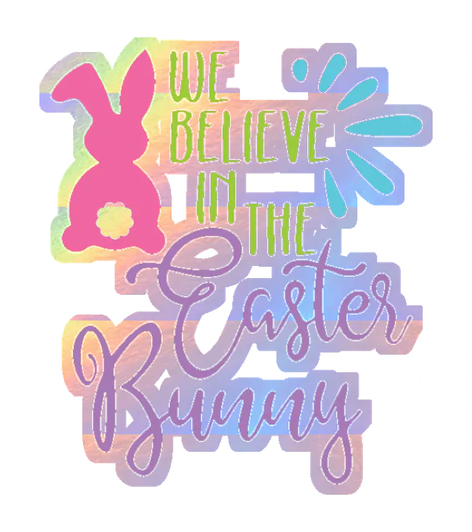 We Believe in the Easter Bunny - Holographic Vinyl Sticker - Custom Size