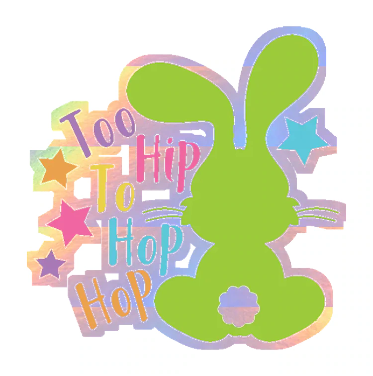 Too Hip to Hop Hop - Holographic Vinyl Sticker - Custom Size