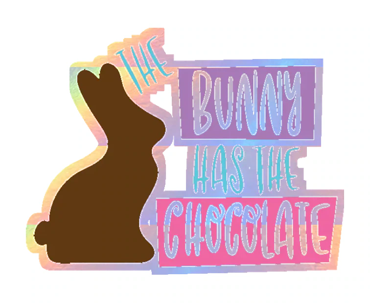 The Bunny has the Chocolate - Holographic Vinyl Sticker - Custom Size