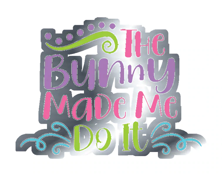 The Bunny Made Me Do It - Silver Chrome Vinyl Sticker - Custom Size