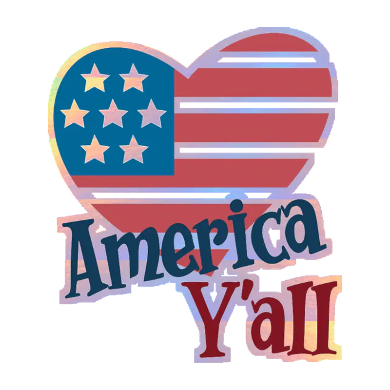 America Yall - Holographic Vinyl Sticker - Custom Size