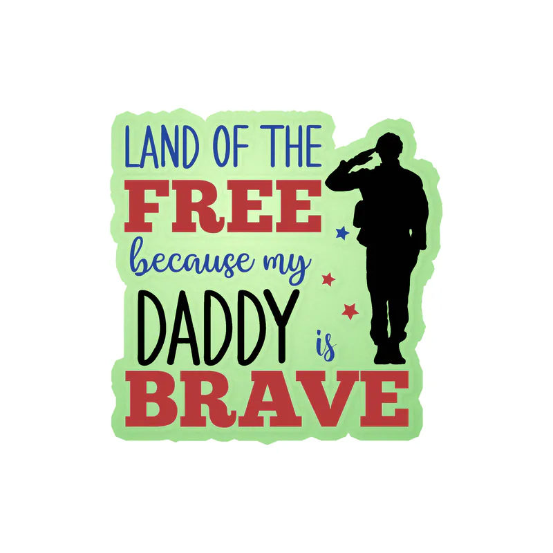 Land of the free because my daddy is brave Glow in the Dark Vinyl Decal