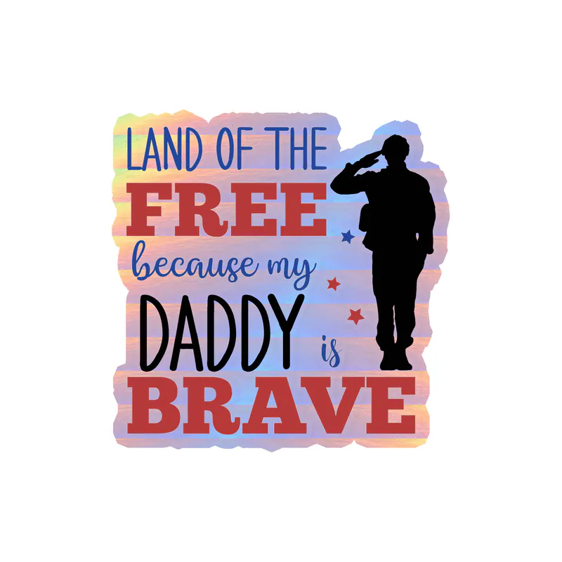Land of the free because my daddy is brave Holographic Vinyl Decal