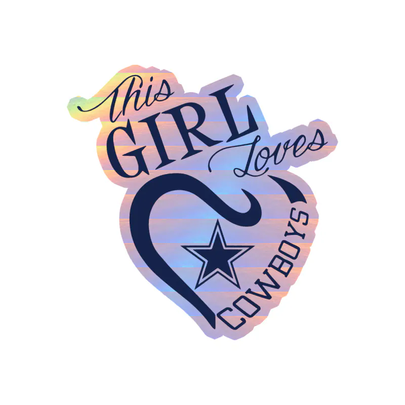Dallas Cowboys - This Girl Loves Cowboys - Holographic Vinyl Sticker - Custom Size