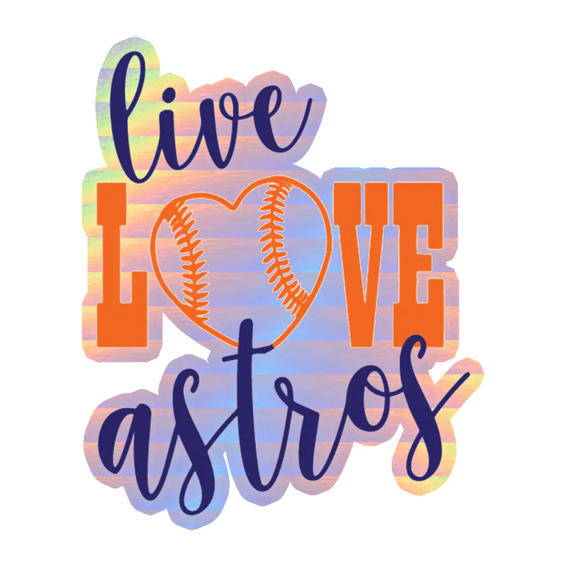 Houston Astros - Live Love Astros - Holographic Vinyl Sticker - Custom Size