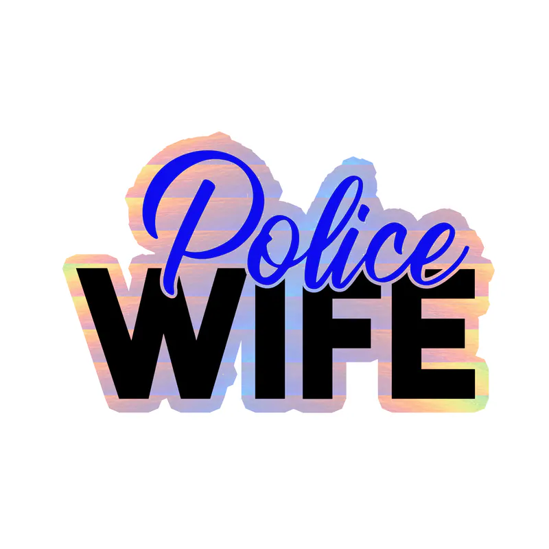 Police Wife - Holographic Vinyl Decal - Custom Size