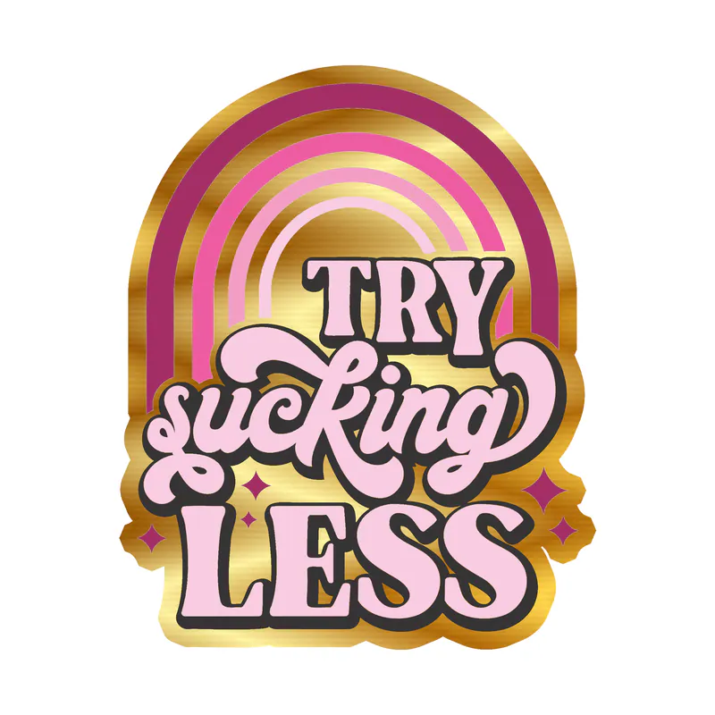 Try Sucking Less Gold Chrome Vinyl Decal
