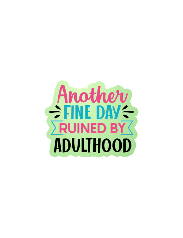 Another Fine Day Ruined By Adulthood - Glow in the Dark Vinyl Decal